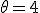 \theta =4